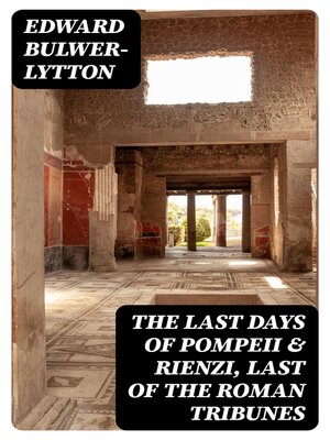 cover image of The Last Days of Pompeii & Rienzi, Last of the Roman Tribunes